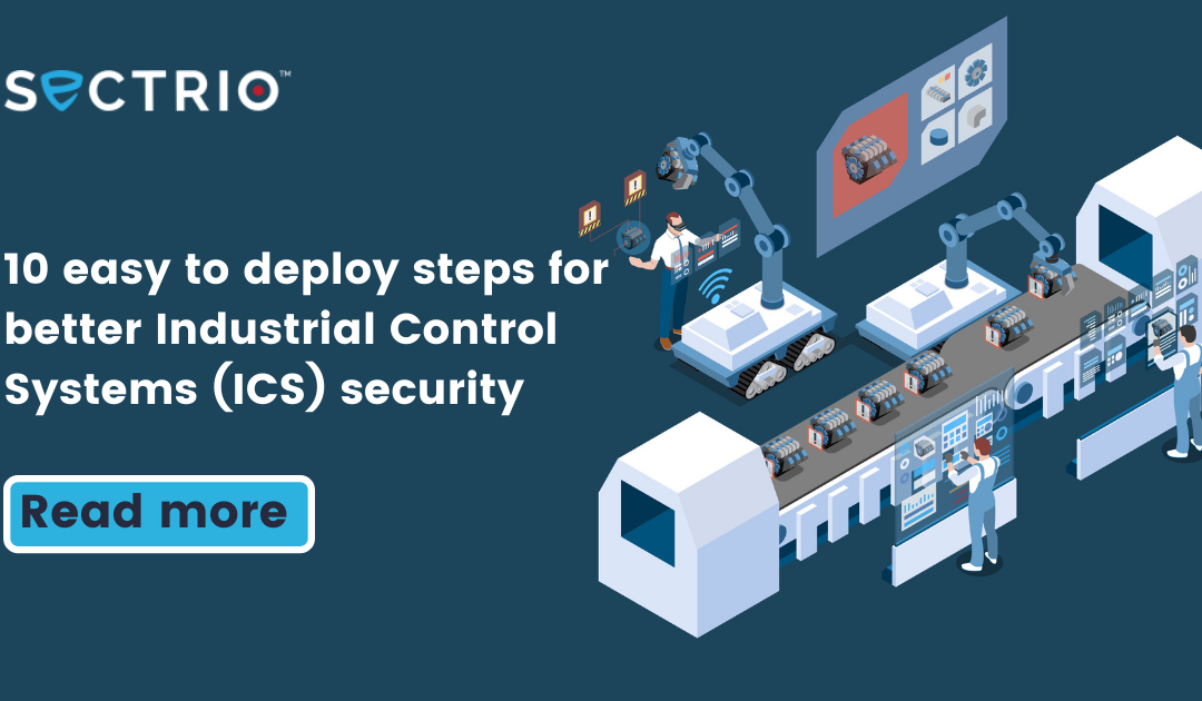 10 easy to deploy steps for better Industrial Control Systems (ICS) security  