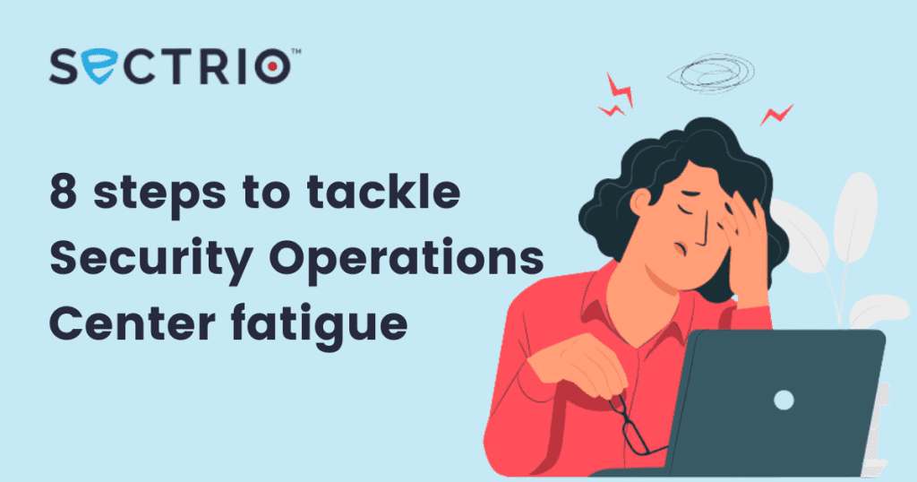 8 steps to tackle Security Operations Center fatigue