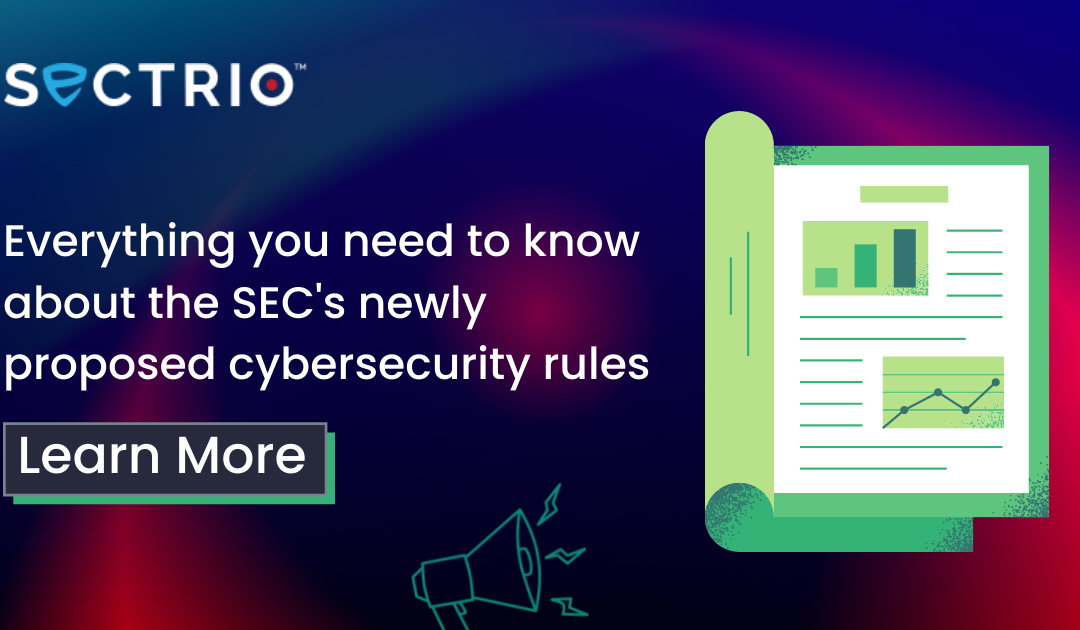 Everything you need to know about the SEC’s newly proposed cybersecurity reporting rules   