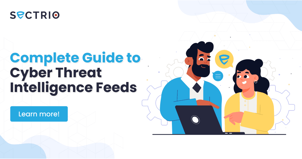 Complete Guide to Cyber Threat Intelligence Feeds