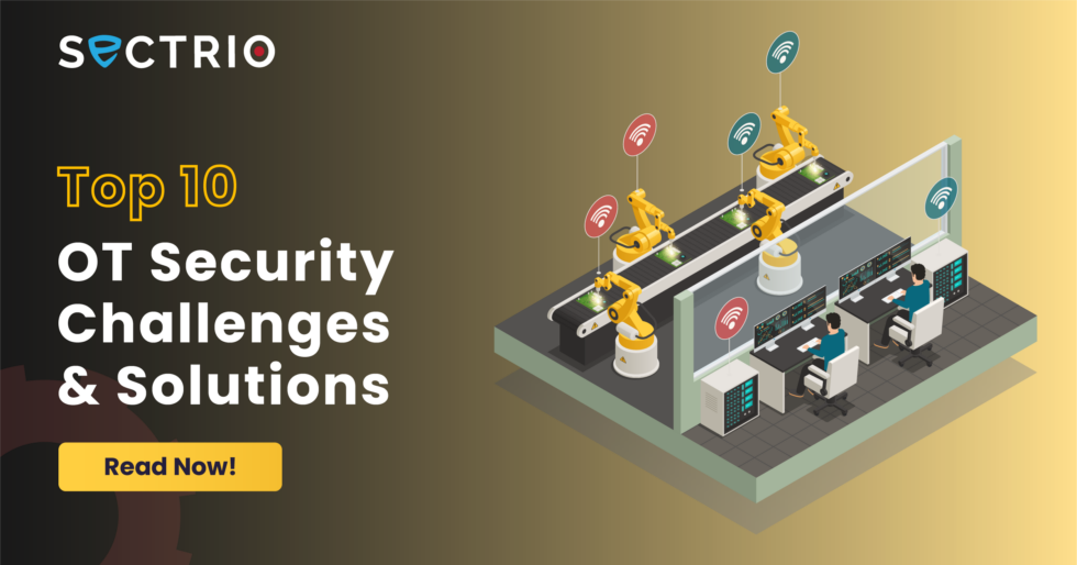 top-10-ot-security-challenges-and-solutions-in-2023-updated