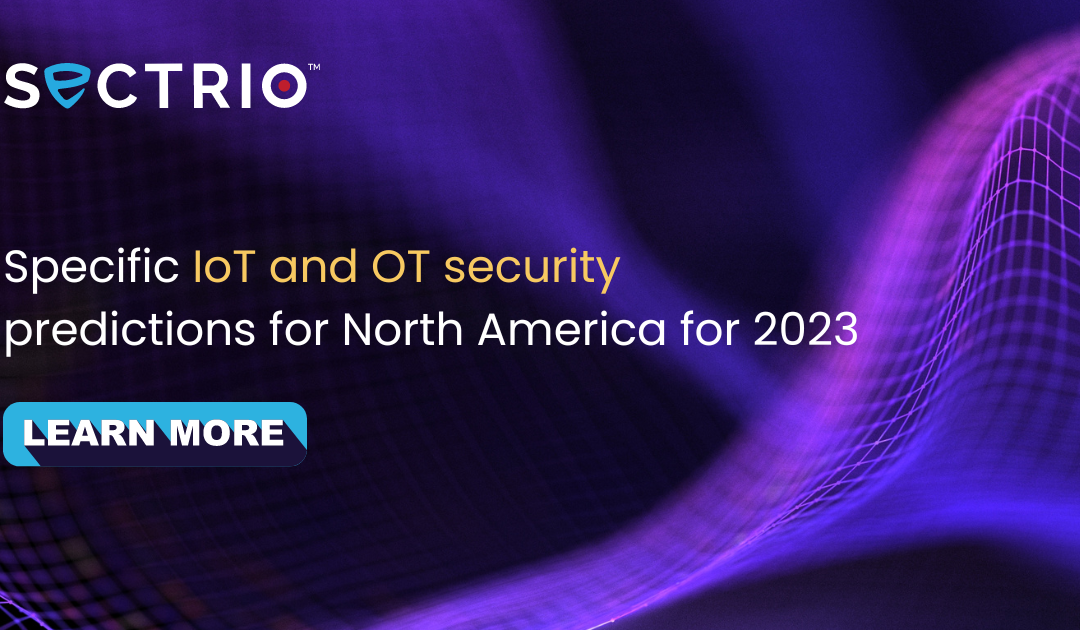 Specific IoT and OT security predictions for North America for 2023