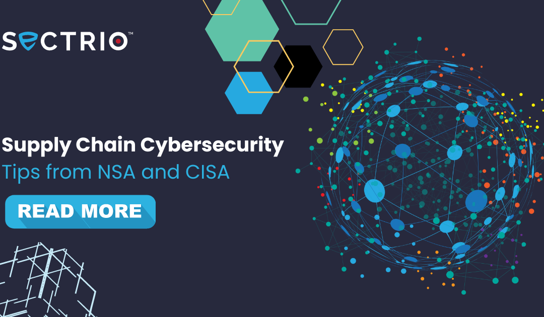 Supply chain cybersecurity tips from NSA and CISA are timely and critical