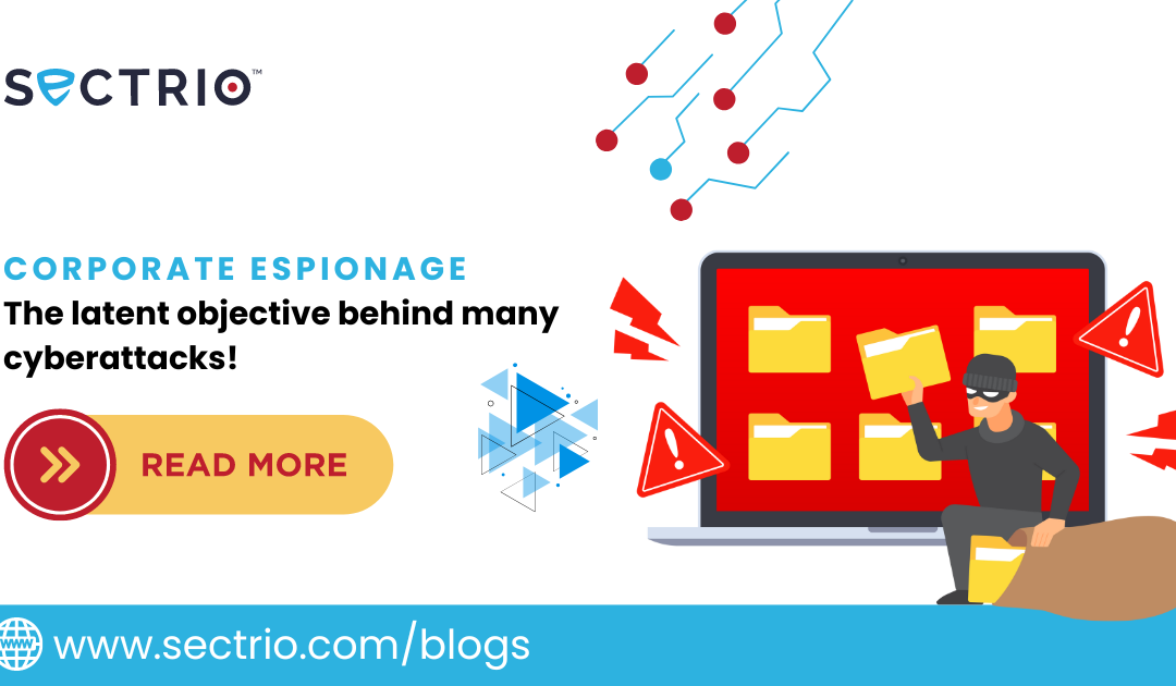 Corporate espionage, the latent objective behind many cyberattacks