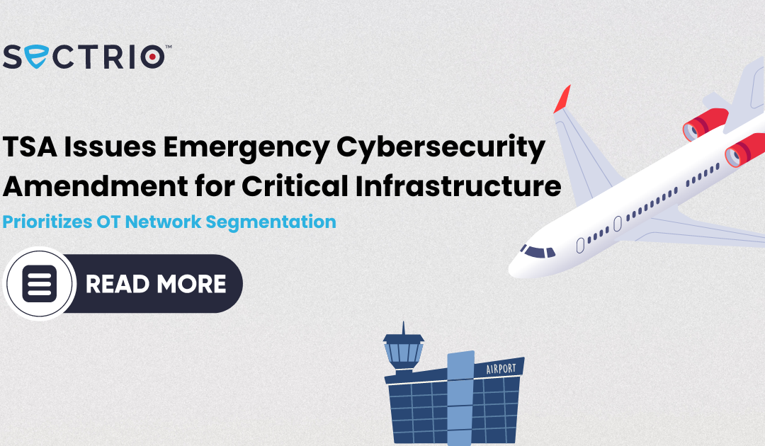 Prioritizing OT Network Segmentation: TSA Issues Emergency Cybersecurity Amendment for Critical Infrastructure