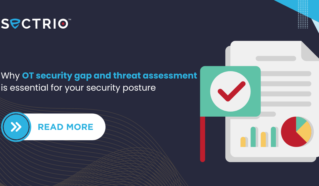 Why OT security gap and threat assessment is essential for your security posture