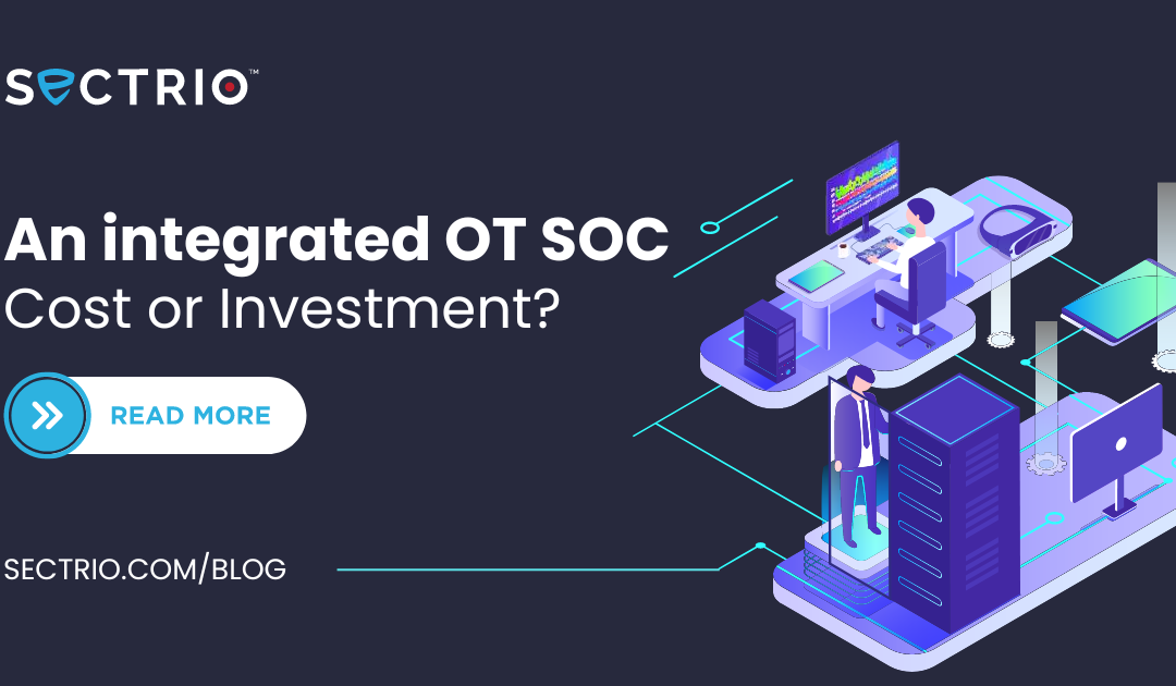 An integrated OT SOC: Cost or Investment?