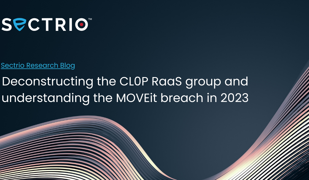 Deconstructing the CL0P RaaS group and understanding the MOVEit breach in 2023