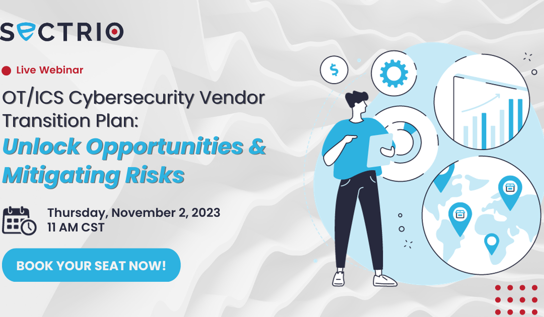 OT/ICS Cybersecurity Vendor Transition Plan: Unlock Opportunities & Mitigating Risks