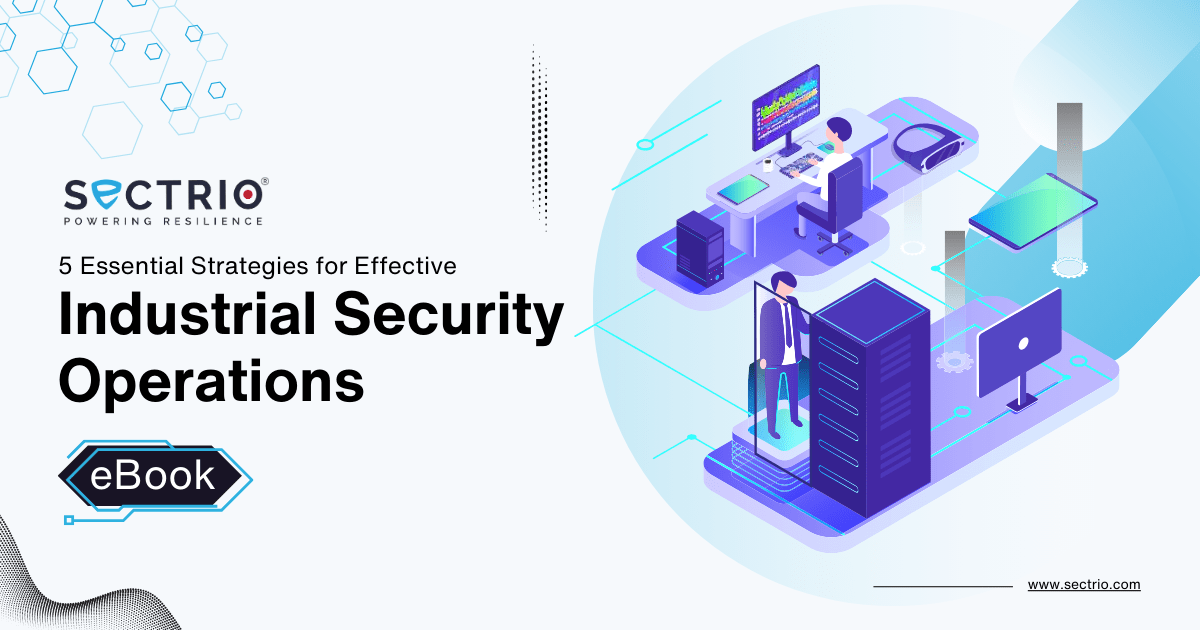 5 Essential Strategies for Effective Industrial Security Operations