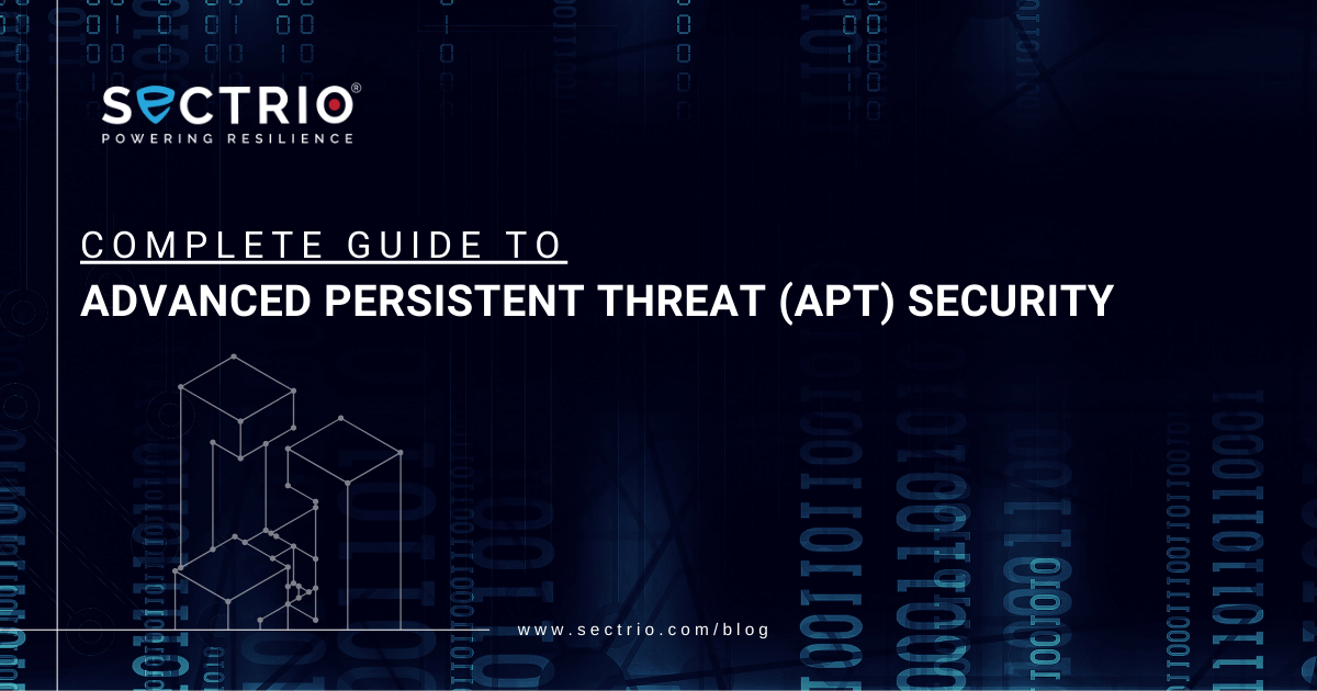 Complete Guide to Advanced Persistent Threat (APT) Security